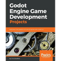 Godot Engine Game Development Projects: Build five cross-platform 2D and 3D games with Godot 3.0