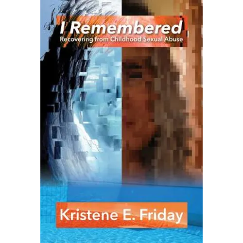 I Remembered: Recovering from Childhood Sexual Abuse