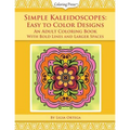 Simple Kaleidoscopes: Easy to Color Designs: An Adult Coloring Book with Bold Lines and Larger Spaces