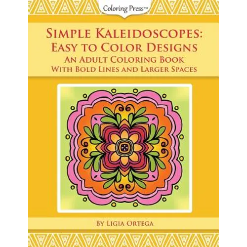 Simple Kaleidoscopes: Easy to Color Designs: An Adult Coloring Book with Bold Lines and Larger Spaces