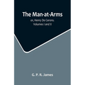 The Man-at-Arms; or, Henry De Cerons. Volumes I and II