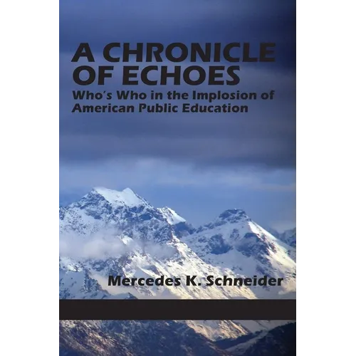 A Chronicle of Echoes: Who's Who in the Implosion of American Public Education