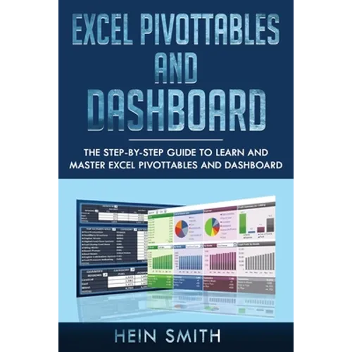Excel PivotTables and Dashboard: The step-by-step guide to learn and master Excel PivotTables and dashboard