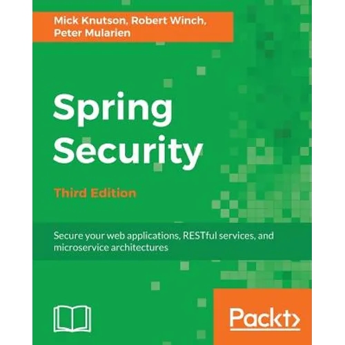 Spring Security - Third Edition: Secure your web applications, RESTful services, and microservice architectures