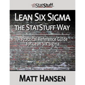 Lean Six Sigma the StatStuff Way: A Practical Reference Guide for Lean Six Sigma