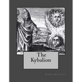 The Kybalion: A Study of Hermetic Philosophy of Ancient Egypt and Greece