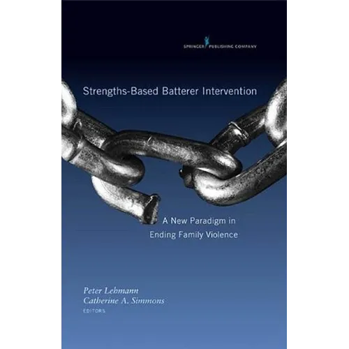 Strengths-Based Batterer Intervention: A New Paradigm in Ending Family Violence