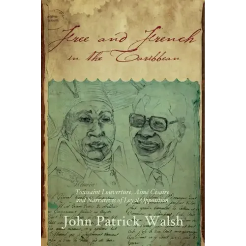 Free and French in the Caribbean: Toussaint Louverture, Aimé Césaire, and Narratives of Loyal Opposition
