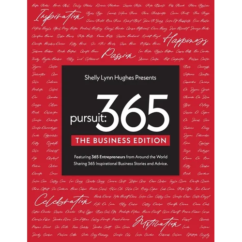 Pursuit 365: The Business Edition - 365 Entrepreneurs From Around The World Sharing 365 Inspirational Business Stories & Advice