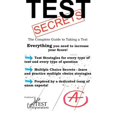 Test Secrets - The Complete Guide to Taking a Test