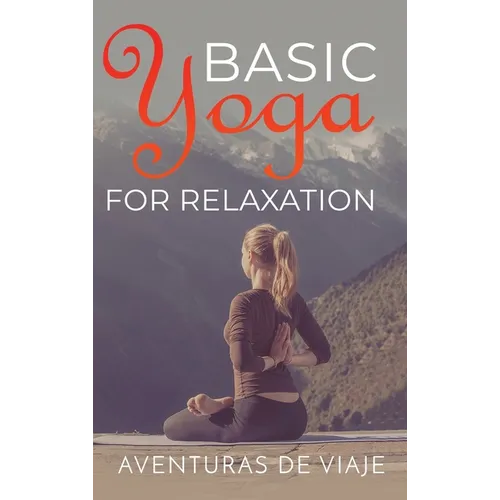 Basic Yoga for Relaxation: Yoga Therapy for Stress Relief and Relaxation