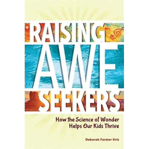 Raising Awe-Seekers: How the Science of Wonder Helps Our Kids Thrive