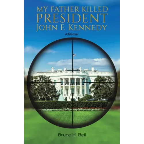 My Father Killed President John F. Kennedy