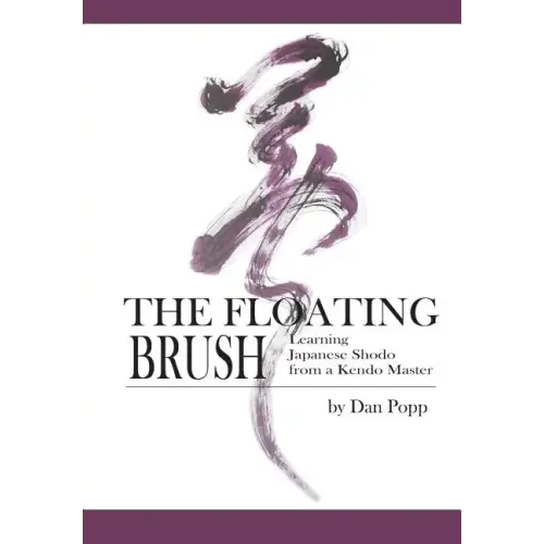 The Floating Brush: Learning Japanese Shodo from a Kendo Master
