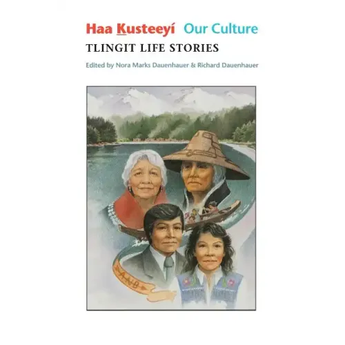 Haa Kusteeyí, Our Culture: Tlingit Life Stories