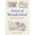 Artist of Wonderland: The Life, Political Cartoons, and Illustrations of Tenniel