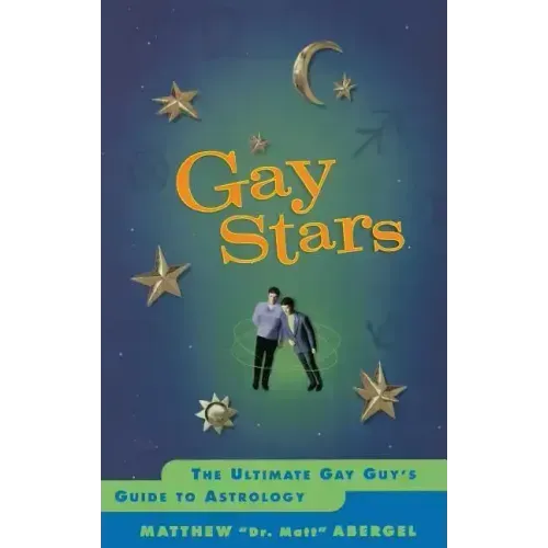 Gay Stars: The Ultimate Gay Guy's Guide to Astrology