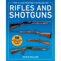 The Illustrated Catalog of Rifles and Shotguns: 500 Historical to Modern Long-Barreled Firearms