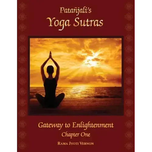 Patanjali's Yoga Sutras: Gateway to Enlightenment Book One