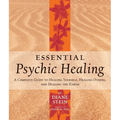 Essential Psychic Healing: A Complete Guide to Healing Yourself, Healing Others, and Healing the Earth