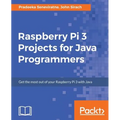 Raspberry Pi 3 Projects for Java Programmers
