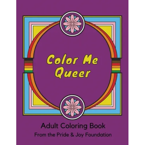 Color Me Queer: Adult Coloring Book from the Pride and Joy Foundation