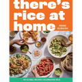 There's Rice at Home: 80 Global Recipes Celebrating Rice