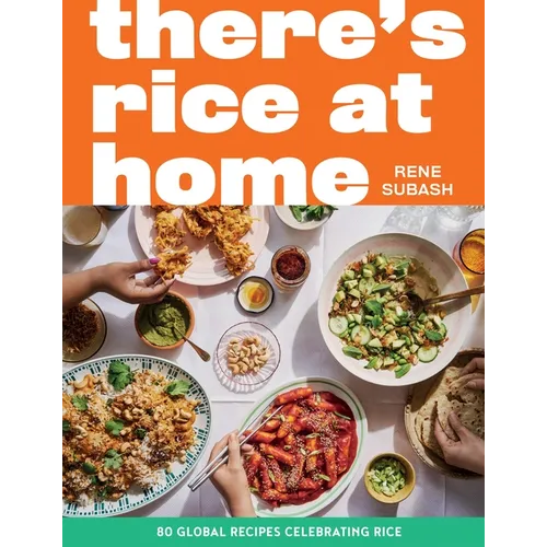 There's Rice at Home: 80 Global Recipes Celebrating Rice