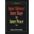 Inner Silence/Inner Rage to Inner Peace: A Memoir