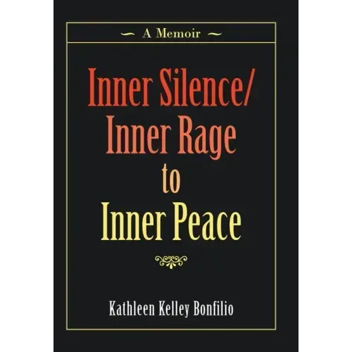 Inner Silence/Inner Rage to Inner Peace: A Memoir