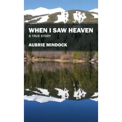 When I Saw Heaven: A True Story