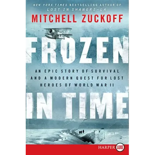 Frozen in Time: An Epic Story of Survival and a Modern Quest for Lost Heroes of World War II