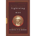 Lightning Man: The Accursed Life of Samuel F. B. Morse