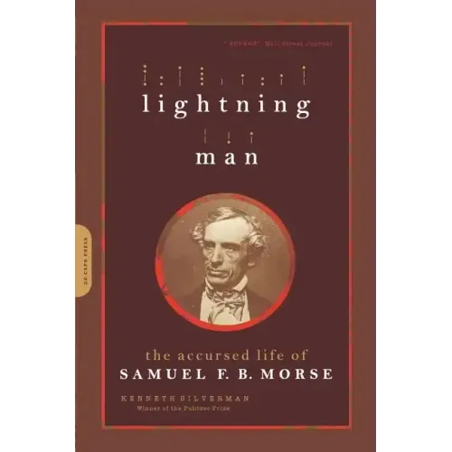 Lightning Man: The Accursed Life of Samuel F. B. Morse