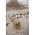 Death In Big Bend: True Stories of Death & Rescue in the Big Bend National Park