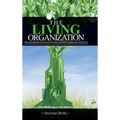 The Living Organization: Transforming Business to Create Extraordinary Results
