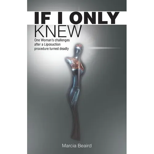 If I Only Knew: One Woman's Challenges After a Liposuction Procedure Turned Deadly