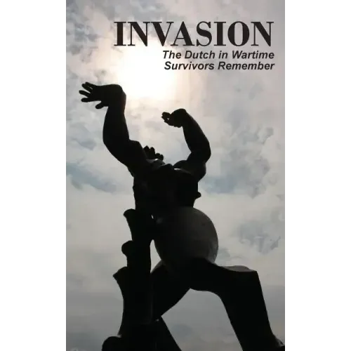 Invasion: The Dutch in Wartime, Survivors Remember