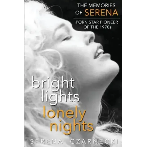 Bright Lights, Lonely Nights - The Memories of Serena, Porn Star Pioneer of the 1970s