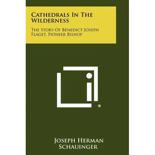Cathedrals in the Wilderness: The Story of Benedict Joseph Flaget, Pioneer Bishop