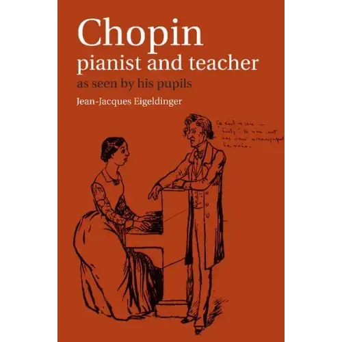 Chopin: Pianist and Teacher: As Seen by His Pupils
