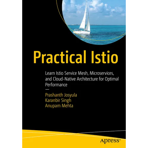 Practical Istio: Learn Istio Service Mesh, Microservices, and Cloud-Native Architecture for Optimal Performance