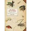 The Insect and the Image: Visualizing Nature in Early Modern Europe, 1500-1700