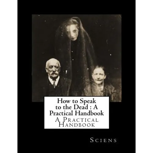 How to Speak to the Dead: A Practical Handbook
