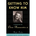 Getting to Know Him: A Biography of Oscar Hammerstein II