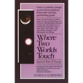 Where Two Worlds Touch: Spiritual Rites of Passage: Learn to Embrace Change as Part of Your Spiritual Homework with This Pathfindingguide
