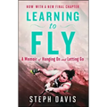Learning to Fly: A Memoir of Hanging on and Letting Go