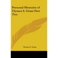 Personal Memoirs of Ulysses S. Grant Part Two
