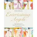 Entertaining Angels: True Stories and Art Inspired by Divine Encounters