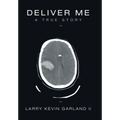 Deliver Me: A True Story